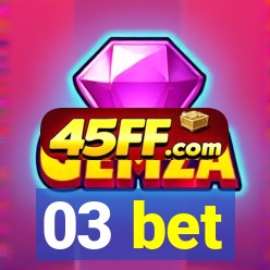 03 bet